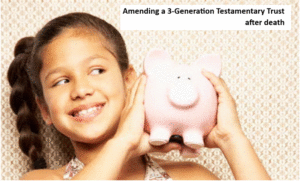 Amend Testamentary Trust after you die