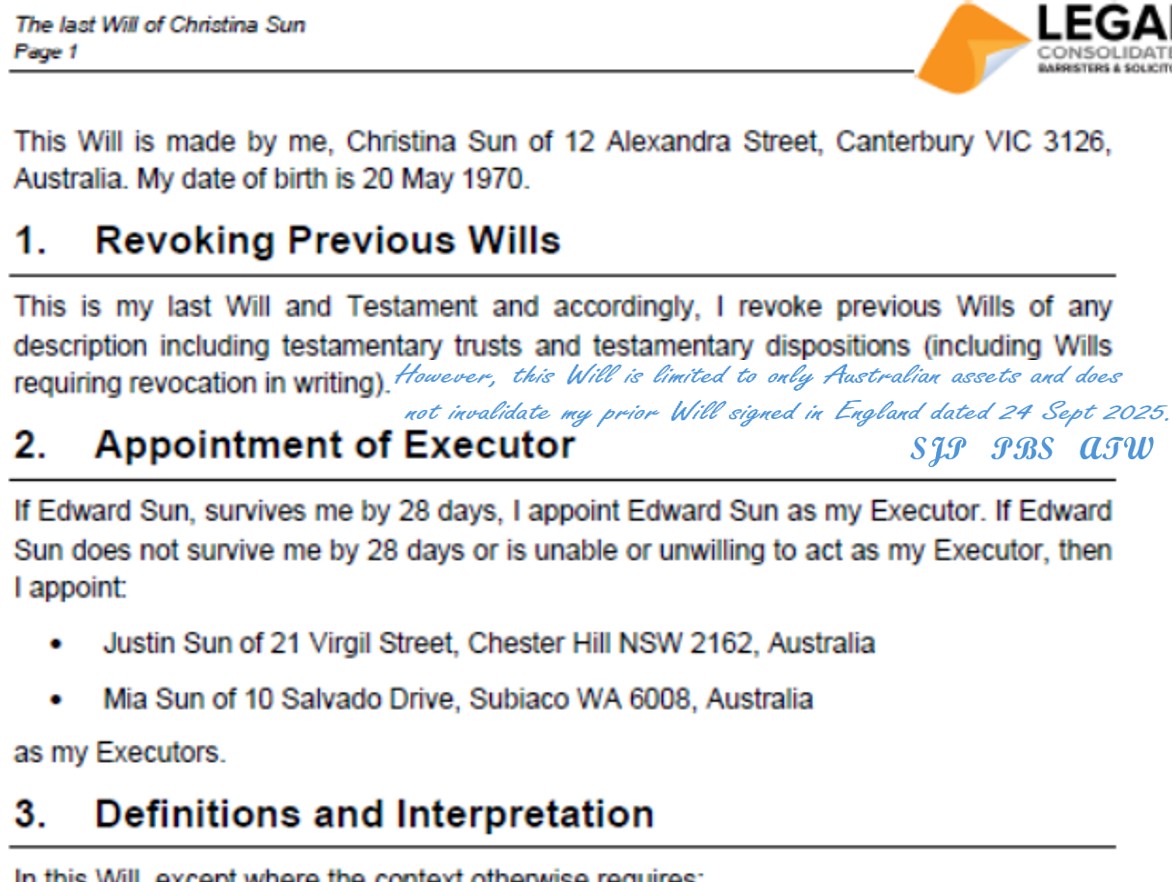 Do you want your Australian Legal Consolidated Will to apply only to Australian assets?
<p>At the time of signing your Legal Consolidated Will:</p>
<p>Use the same blue pen.</p>
<p>In clause one.</p>
<p>In front of the same two witnesses, handwrite:</p>
<p>“However, this Will does not invalidate my previous Will signed in [country] dated [….20..].”</p>
<p>The Will maker and both witnesses initial the wording.</p>
<p>Legal Consolidated 3-Generation Testamentary Trust Wills are drafted in compliance with the international Hague Convention and are designed for this purpose.